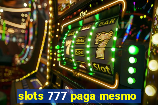 slots 777 paga mesmo